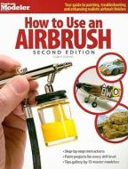 How To Use An Airbrush di Robert Downie edito da Kalmbach Publishing Co ,u.s.