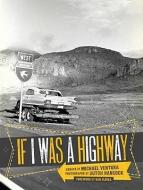 If I Was a Highway di Michael Ventura, Dan Flores, Butch Hancock edito da TEXAS TECH UNIV PR