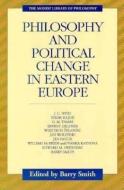 Philosophy and Political Change in Eastern Europe di Barry Smith edito da OPEN COURT