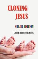 Cloning Jesus (Color Edition) di Sonia Harrison Jones edito da ERSER & POND PUBL LTD