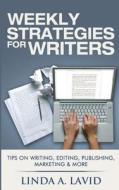Weekly Strategies for Writers: Tips on Writing, Editing, Publishing, Marketing & More di Linda A. Lavid edito da Full Court Press