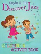 Kayla & Eli Discover Jazz: Coloring and Activity Book di Stephan Earl edito da Searlstudio Publishing