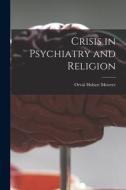 Crisis in Psychiatry and Religion di Orval Hobart Mowrer edito da LIGHTNING SOURCE INC