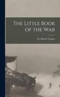 The Little Book of the War di Eva March Tappan edito da LEGARE STREET PR