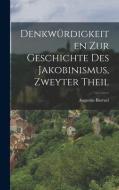 Denkwürdigkeiten zur Geschichte des Jakobinismus, Zweyter Theil di Augustin Barruel edito da LEGARE STREET PR