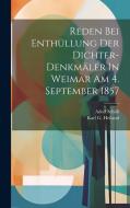 Reden Bei Enthüllung Der Dichter-denkmäler In Weimar Am 4. September 1857 di Adolf Schöll edito da Creative Media Partners, LLC