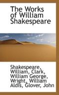 The Works Of William Shakespeare di William Shakespeare edito da Bibliolife