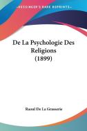 de La Psychologie Des Religions (1899) di Raoul De La Grasserie edito da Kessinger Publishing