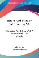 Essays and Tales by John Sterling V2: Collected and Edited with a Memoir of His Life (1848) di John Sterling edito da Kessinger Publishing