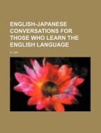 English-Japanese Conversations for Those Who Learn the English Language di K. Ooi edito da Rarebooksclub.com