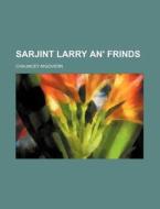 Sarjint Larry An' Frinds di Chauncey M'Govern edito da Rarebooksclub.com