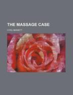 The Massage Case di Cyril Bennett edito da Rarebooksclub.com