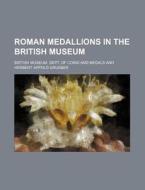 Roman Medallions In The British Museum di British Museum Dept of Coins Medals edito da Rarebooksclub.com