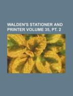 Walden's Stationer and Printer Volume 35, PT. 2 di Books Group edito da Rarebooksclub.com