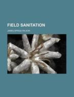 Field Sanitation; A Manual For Noncommis di James Sprigg Wilson edito da Rarebooksclub.com