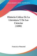 Historia Critica de La Literatura y de Las Ciencias (1890) di Francisco Pimentel edito da Kessinger Publishing