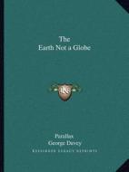 The Earth Not a Globe di Parallax, George Davey edito da Kessinger Publishing