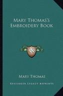 Mary Thomas's Embroidery Book di Mary Thomas edito da Kessinger Publishing