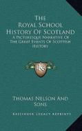 The Royal School History of Scotland: A Picturesque Narrative of the Great Events of Scottish History di Thomas Nelson and Sons Publisher edito da Kessinger Publishing