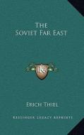 The Soviet Far East di Erich Thiel edito da Kessinger Publishing