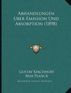 Abhandlungen Uber Emission Und Absorption (1898) di Gustav Kirchhoff edito da Kessinger Publishing