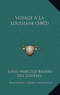 Voyage a la Louisiane (1802) di Louis Narcisse Baudry Des Lozieres edito da Kessinger Publishing