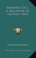 Memoires de L. A. Bellanger de Lespinay (1805) di Henri Froidevaux edito da Kessinger Publishing