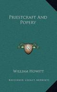 Priestcraft and Popery di William Howitt edito da Kessinger Publishing