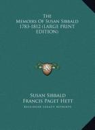 The Memoirs of Susan Sibbald 1783-1812 di Susan Sibbald edito da Kessinger Publishing