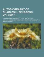 Autobiography Of Charles H. Spurgeon; Compiled From His Diary, Letters, And Records Volume 1 di Charles Haddon Spurgeon edito da Theclassics.us