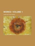 Works (volume 1 ) di James Matthew Barrie edito da General Books Llc