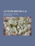 Le Foyer Breton (1-2); Contes Et Recits Populaires di Emile Souvestre edito da General Books Llc