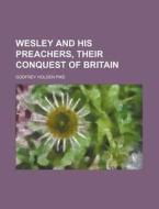 Wesley and His Preachers, Their Conquest of Britain di Godfrey Holden Pike edito da Rarebooksclub.com