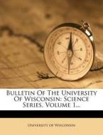 Bulletin Of The University Of Wisconsin: di Universit Wisconsin edito da Nabu Press