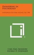 Pioneering in Psychology: University of Iowa Studies, No. 398 di Carl Emil Seashore edito da Literary Licensing, LLC