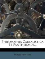 Philosophia Cabbalistica Et Pantheismus... di Moritz Freystadt edito da Nabu Press