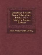 Language Lessons from Literature, Books 1-2 di Alice Woodworth Cooley edito da Nabu Press