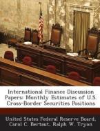 International Finance Discussion Papers di Carol C Bertaut, Ralph W Tryon edito da Bibliogov