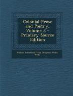 Colonial Prose and Poetry, Volume 3 di William Peterfield Trent, Benjamin Willis Wells edito da Nabu Press