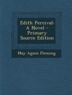 Edith Percival: A Novel - Primary Source Edition di May Agnes Fleming edito da Nabu Press