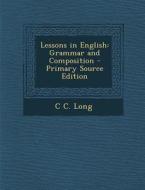 Lessons in English: Grammar and Composition di C. C. Long edito da Nabu Press