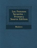Les Femmes Savantes - Primary Source Edition di Moliere edito da Nabu Press