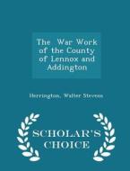 The War Work Of The County Of Lennox And Addington - Scholar's Choice Edition di Herrington Walter Stevens edito da Scholar's Choice
