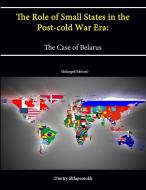 The Role of Small States in the Post-cold War Era di Dmitry Shlapentokh, Strategic Studies Institute, U. S. Army War College edito da Lulu.com