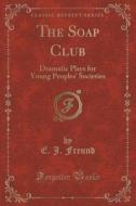 The Soap Club di E J Freund edito da Forgotten Books