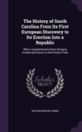The History Of South Carolina From Its First European Discovery To Its Erection Into A Republic di William Gilmore Simms edito da Palala Press