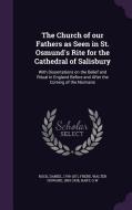 The Church Of Our Fathers As Seen In St. Osmund's Rite For The Cathedral Of Salisbury di Daniel Rock, Walter Howard Frere, Gw Hart edito da Palala Press