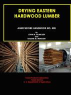 Drying Eastern Hardwood Lumber (Agriculture Handbook No. 528) di John M. Mcmillen, Eugene M. Wengert, U. S. Department of Agriculture edito da Lulu.com