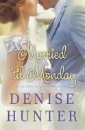 Married 'til Monday di Denise Hunter edito da Thomas Nelson Publishers