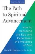 The Path to Spiritual Advancement: How to Transcend the Ego and Experience the Presence of God di David R. Hawkins edito da HAY HOUSE